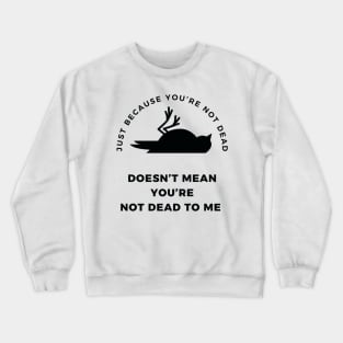 Dead to me Crewneck Sweatshirt